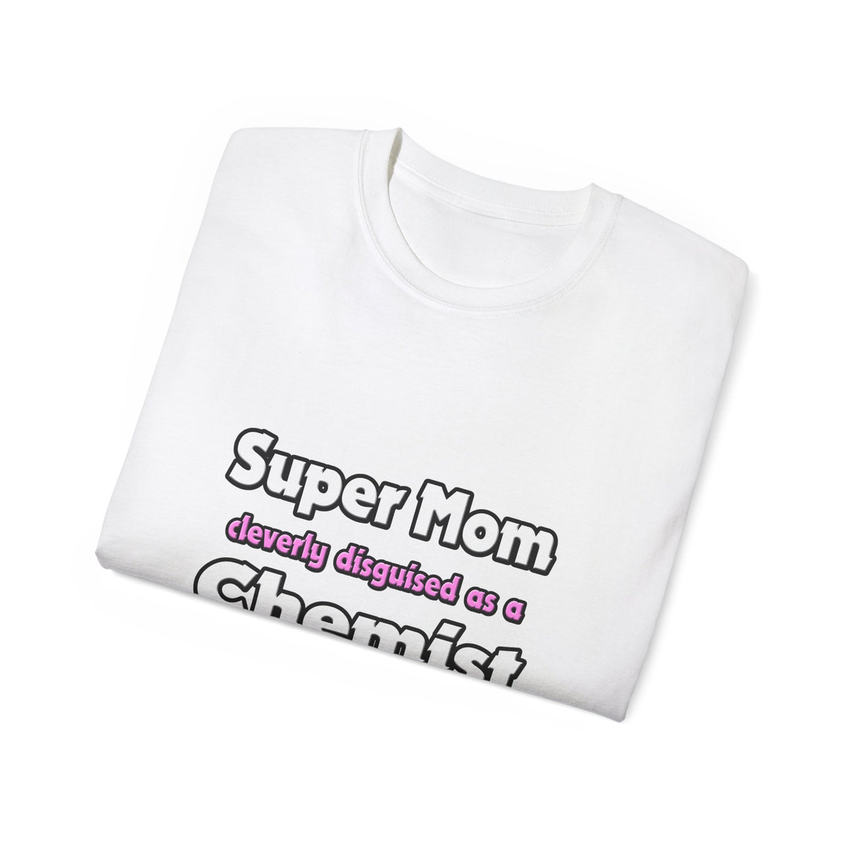 Super Mom ... Chemist - Unisex Ultra Cotton Tee