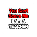 You Can't Scare Me...Teacher - Square Stickers