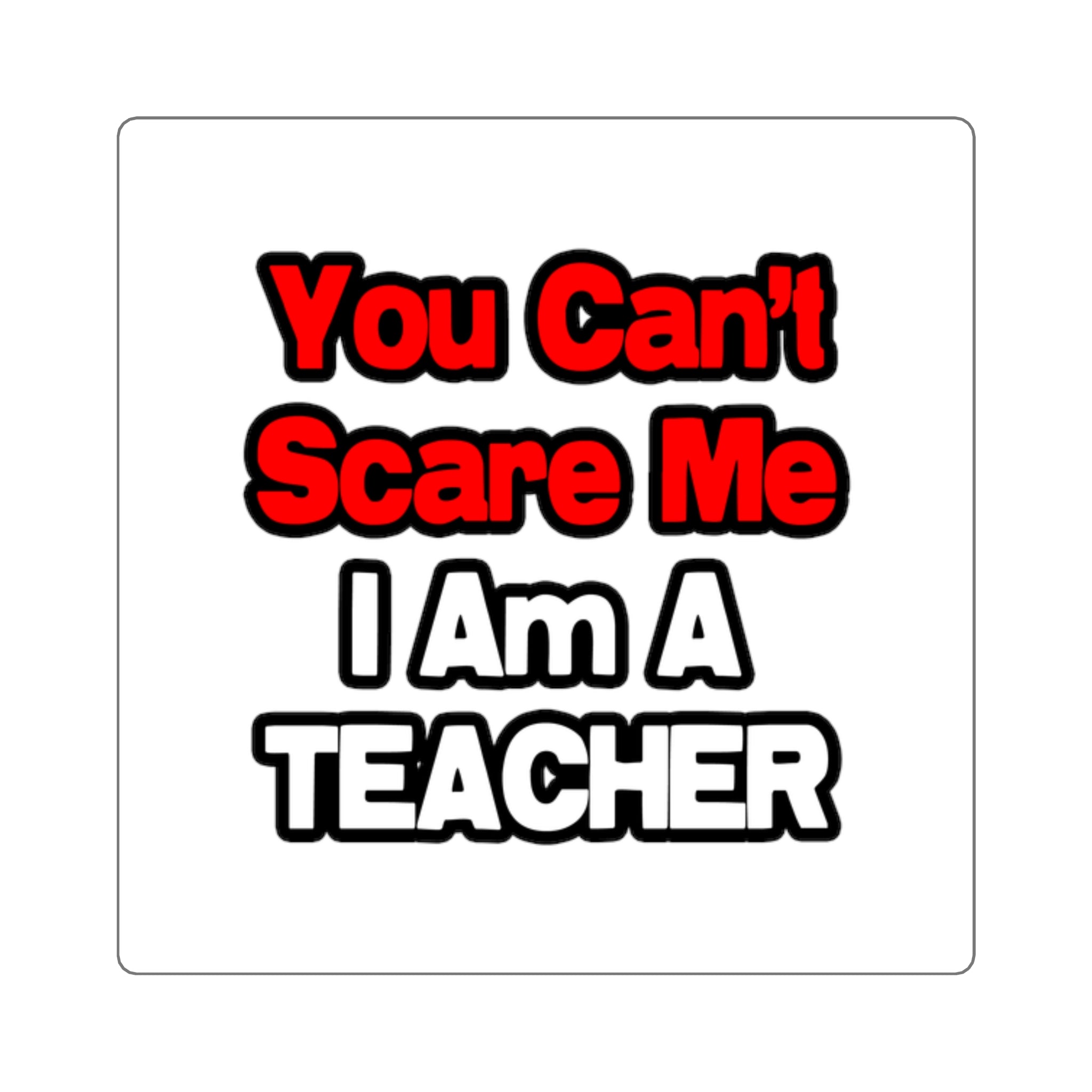 You Can't Scare Me...Teacher - Square Stickers