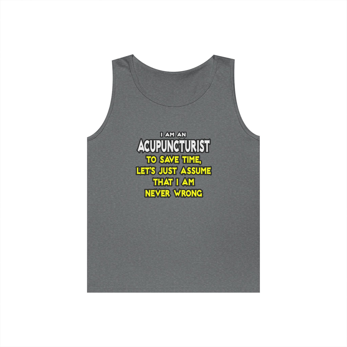 Acupuncturist .. Assume I Am Never Wrong - Unisex Heavy Cotton Tank Top