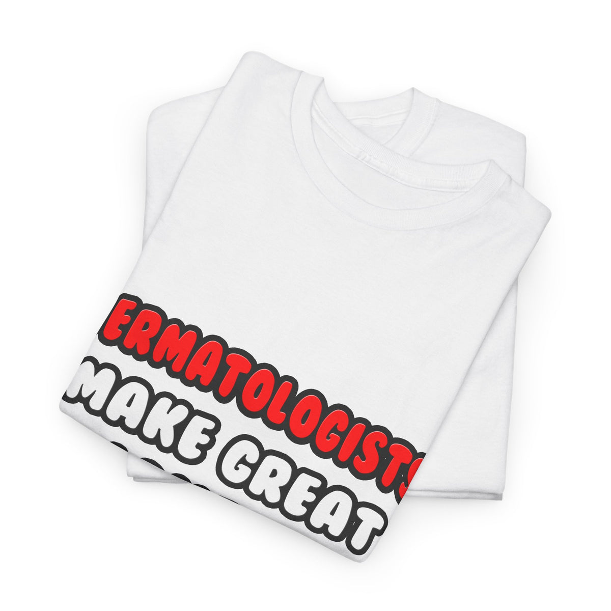 Dermatologists Make Great Lovers - Unisex Heavy Cotton Tee