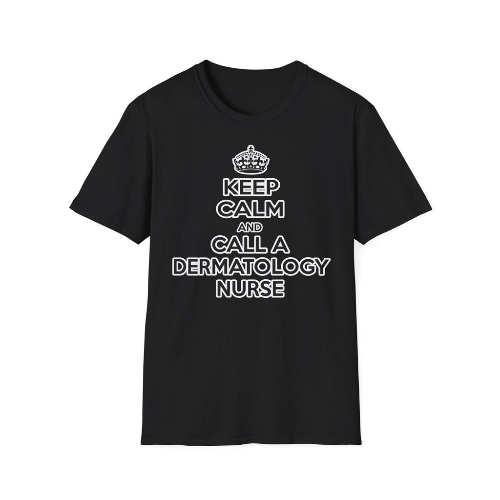 Keep Calm and Call a Dermatology Nurse - Unisex Softstyle T-Shirt