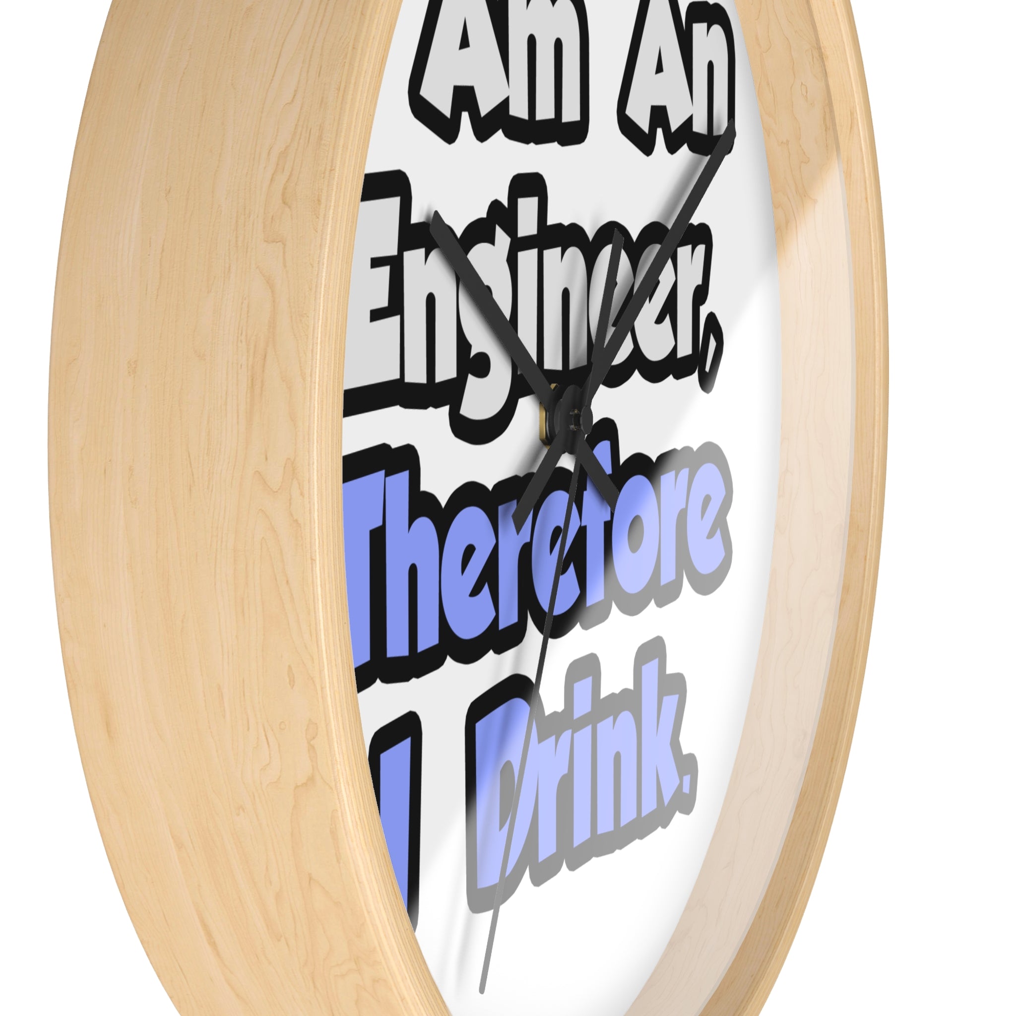 I Am An Engineer, Therefore I Drink - Wall Clock