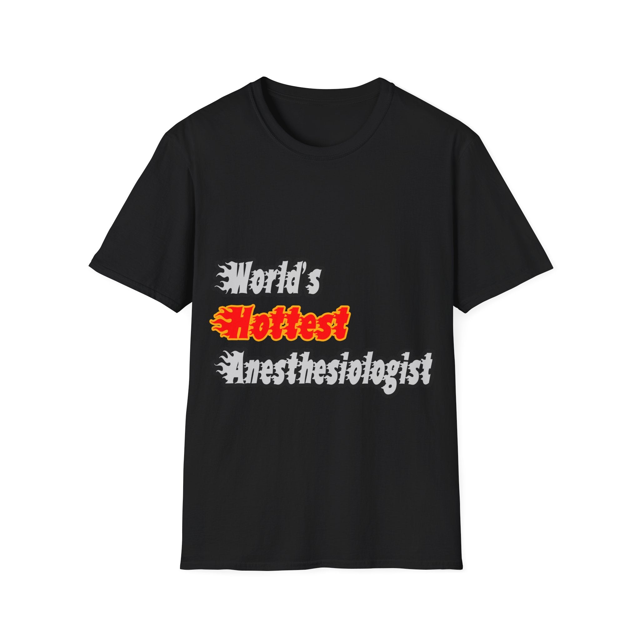 World's Hottest Anesthesiologist - Unisex Softstyle T-Shirt