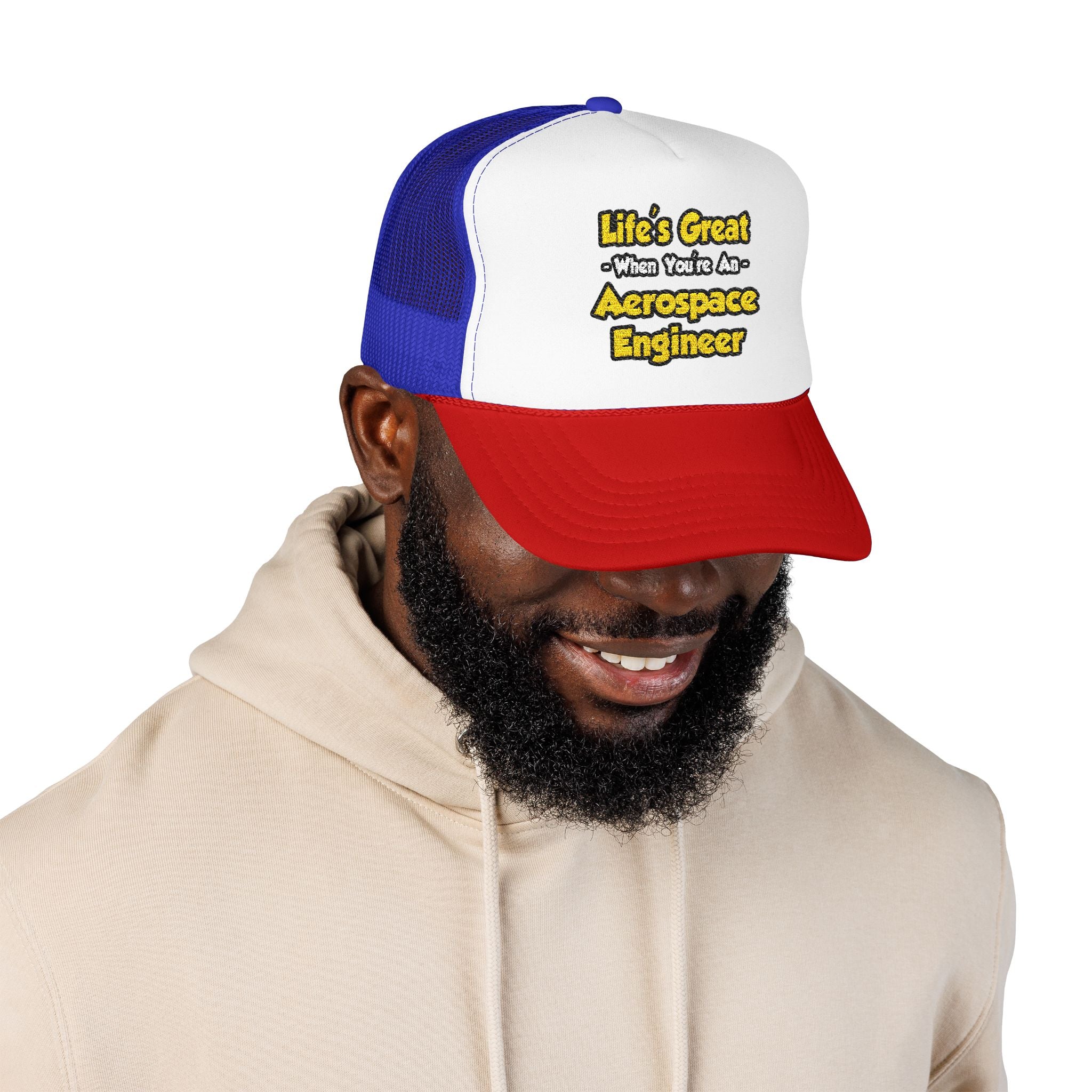 Life's Great...Aerospace Engineer - Foam Trucker Hat