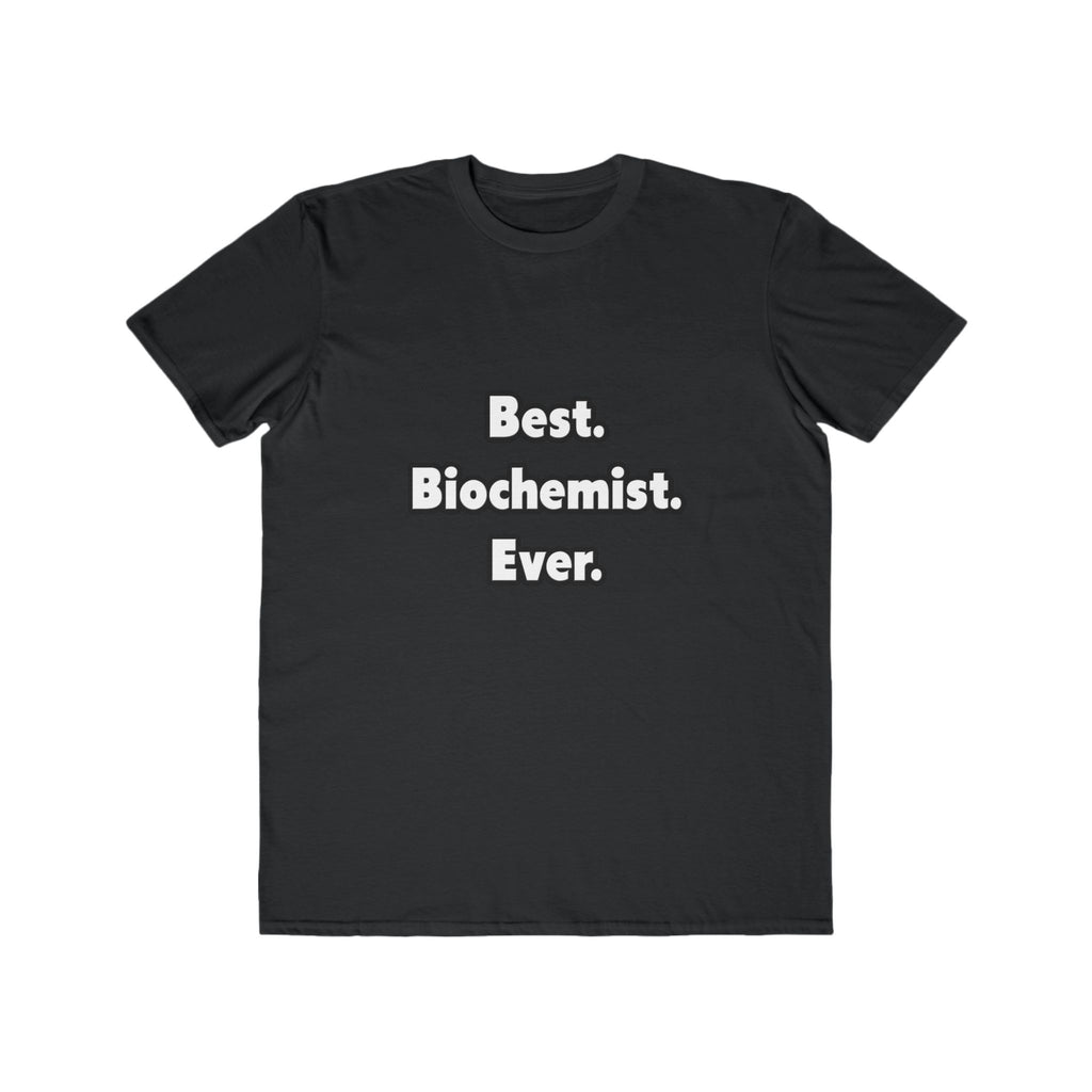 Best. Biochemist. Ever - Men's Lightweight Fashion Tee