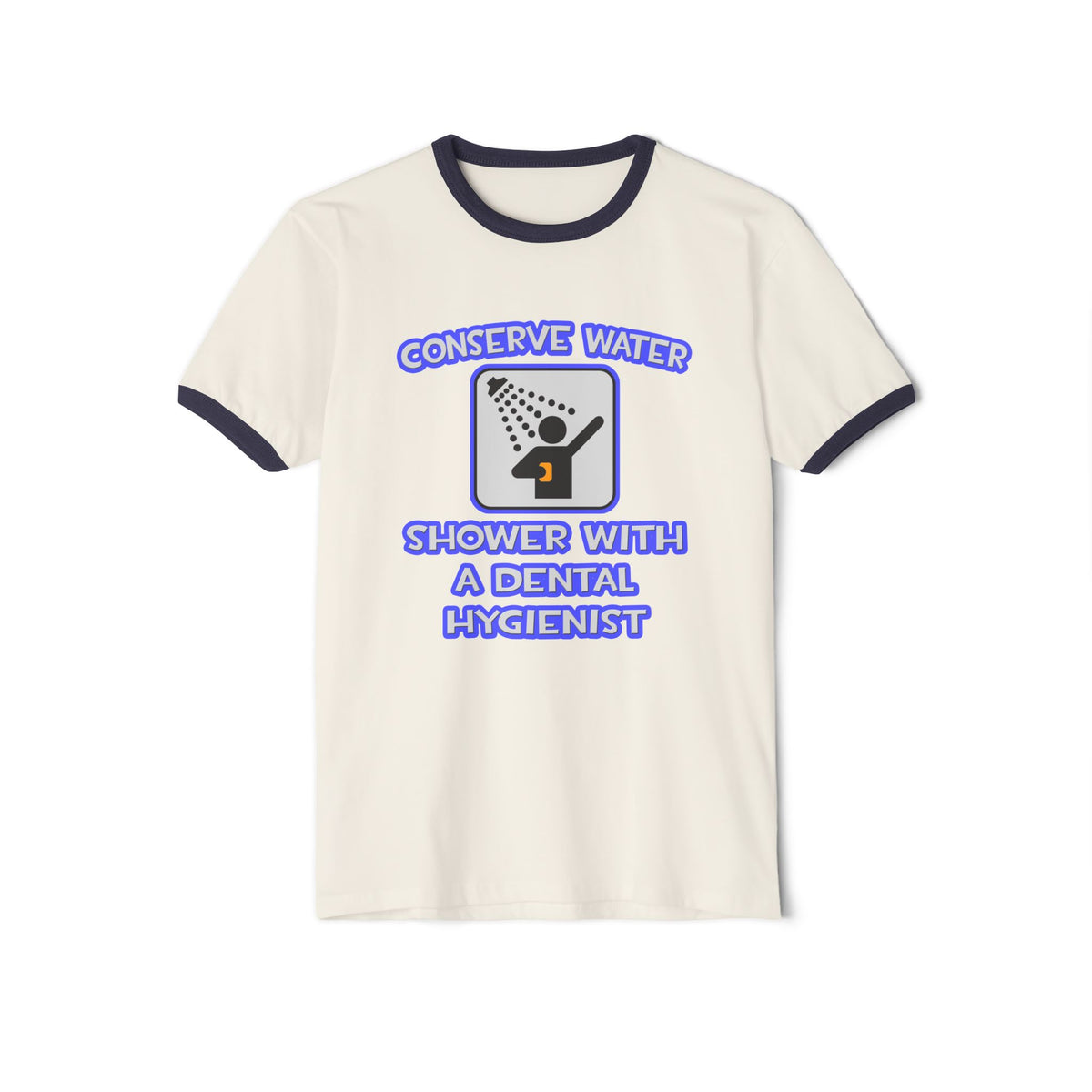 Conserve Water .. Shower With Dental Hygienist - Unisex Cotton Ringer T-Shirt