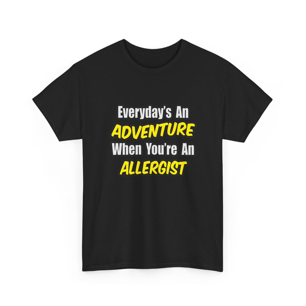 Everyday's An Adventure .. Allergist - Unisex Heavy Cotton Tee
