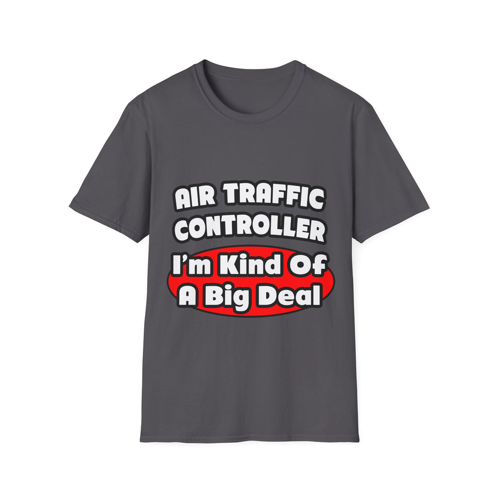 Air Traffic Controller...Big Deal - Unisex Softstyle T-Shirt