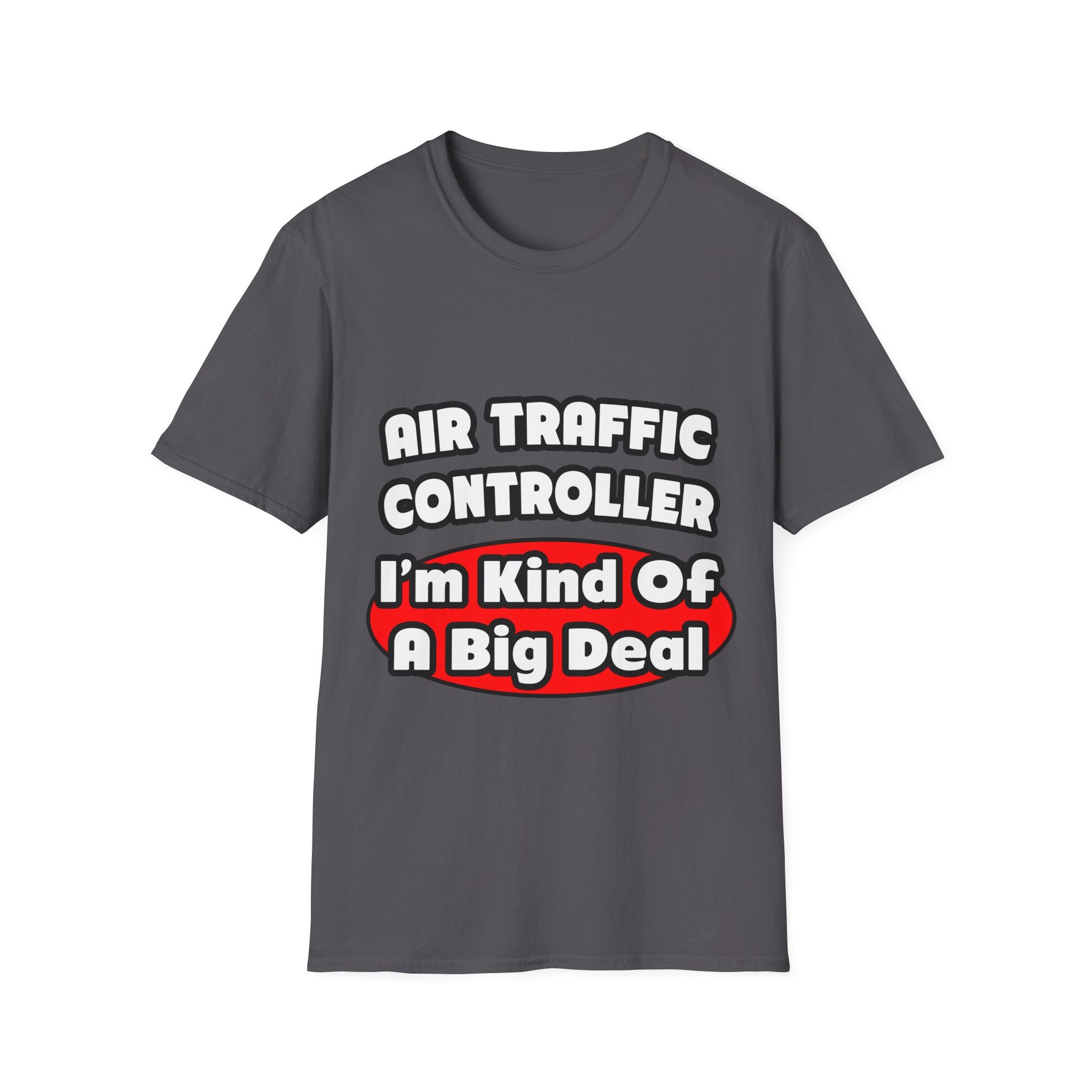 Air Traffic Controller...Big Deal - Unisex Softstyle T-Shirt