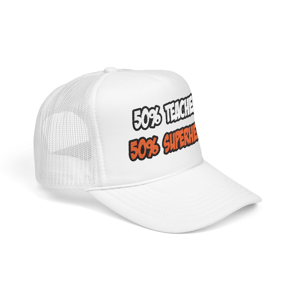 Half Teacher...Half Superhero - Foam Trucker Hat