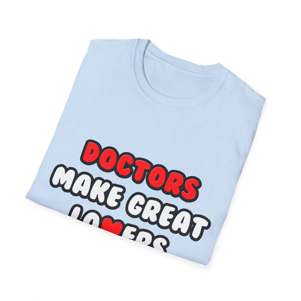 Doctors Make Great Lovers - Unisex Softstyle T-Shirt