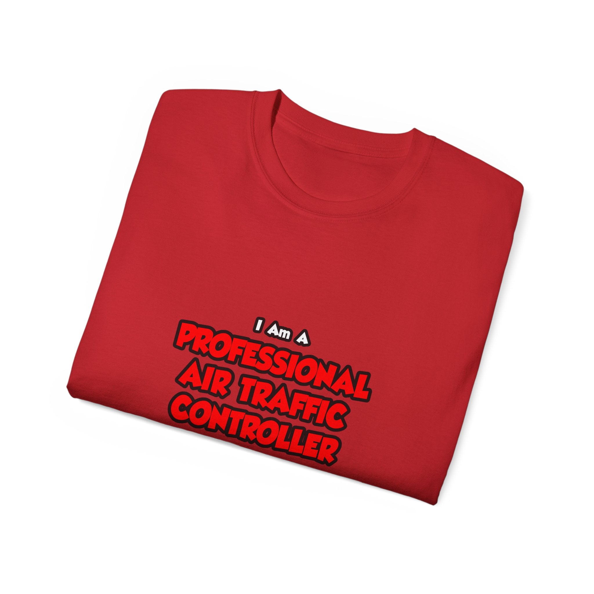 Professional Air Traffic Controller ... Don't Try - Unisex Ultra Cotton Tee