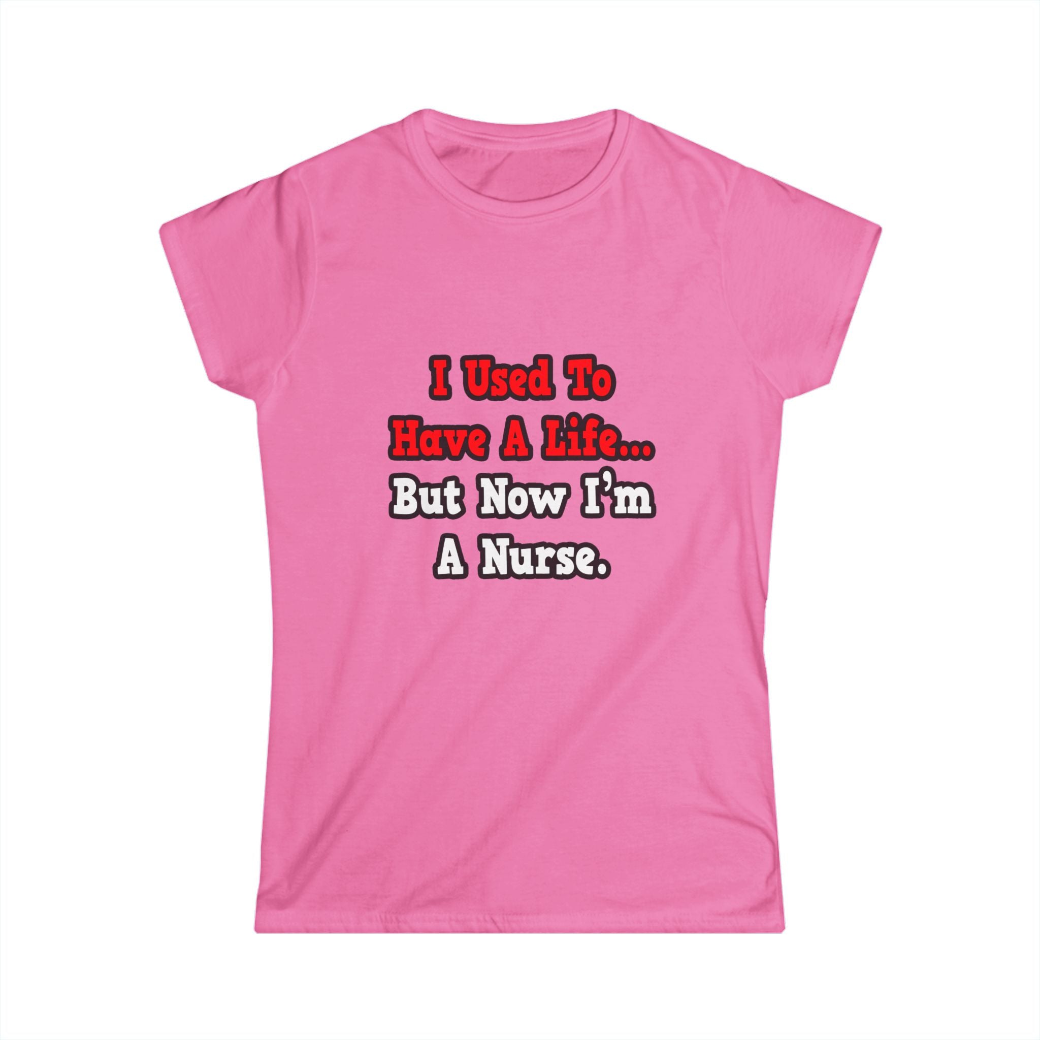 I Used to Have a Life...Nurse - Women's Softstyle Tee