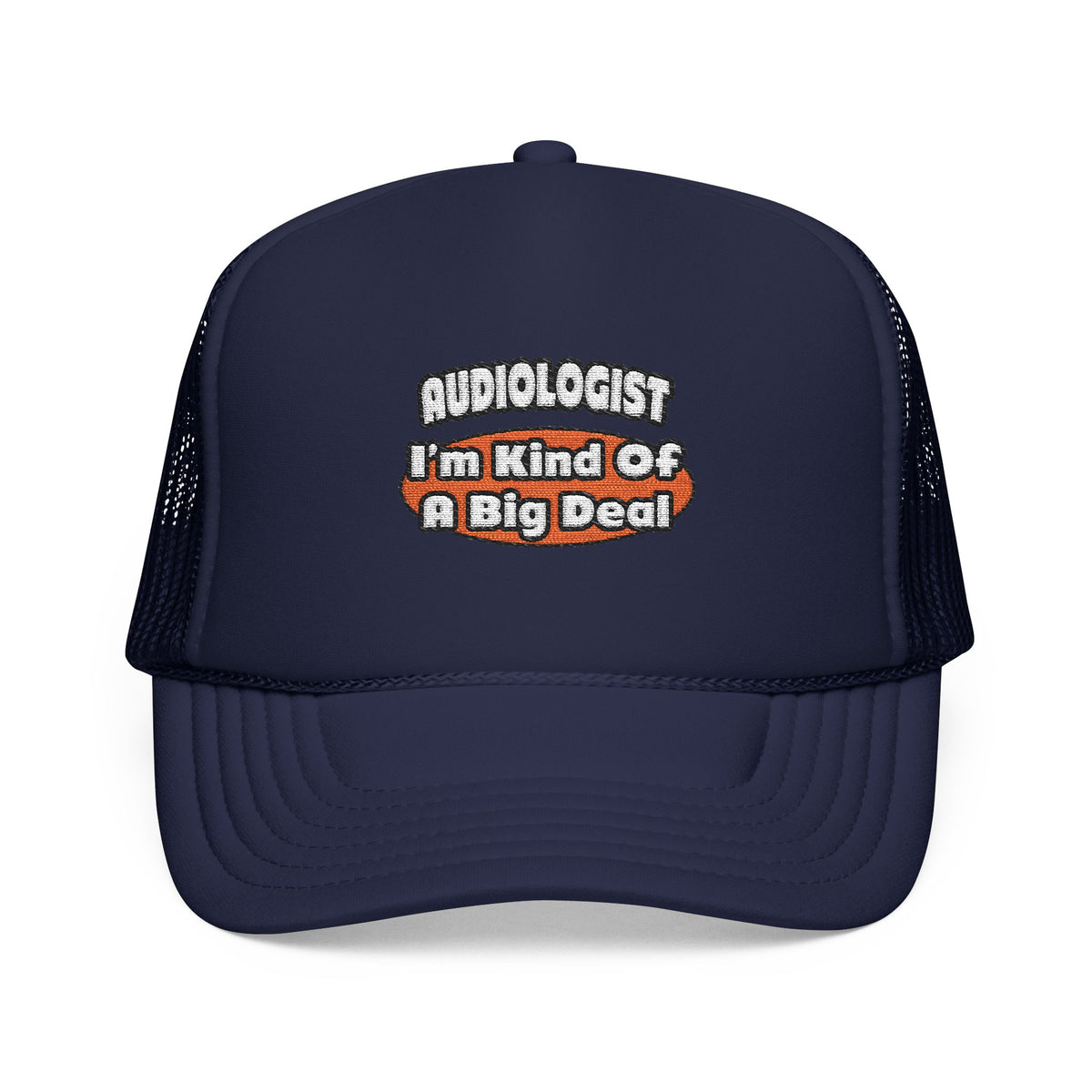 Audiologist...Big Deal - Foam Trucker Hat