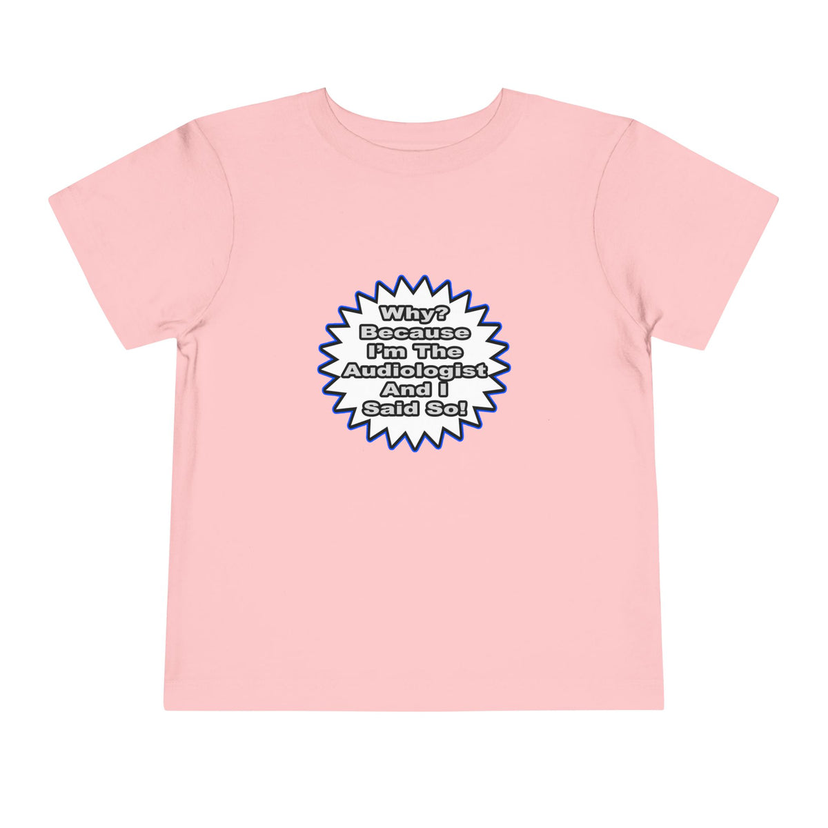 Audiologist...Because I Said So - Toddler Short Sleeve Tee