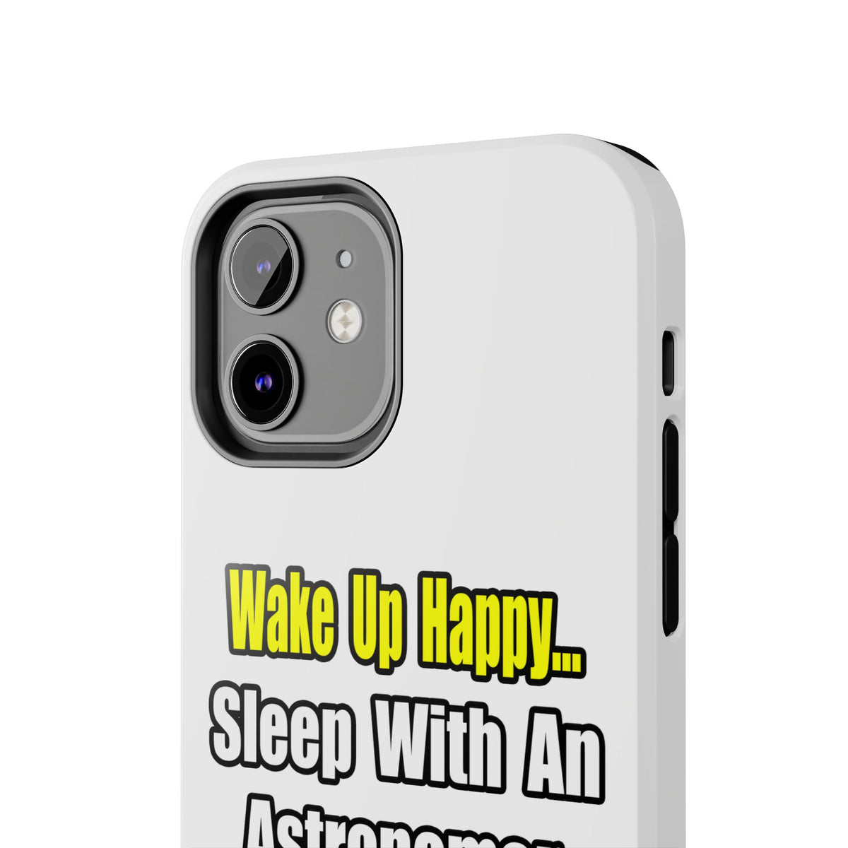 Wake Up Happy...Sleep With an Astronomer - Tough Phone Cases