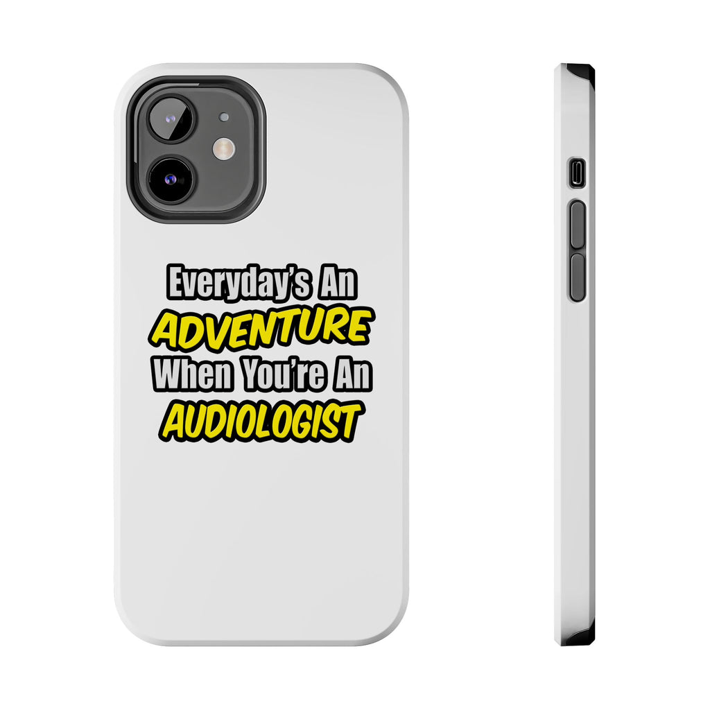 Everyday's An Adventure...Audiologist - Tough Phone Cases