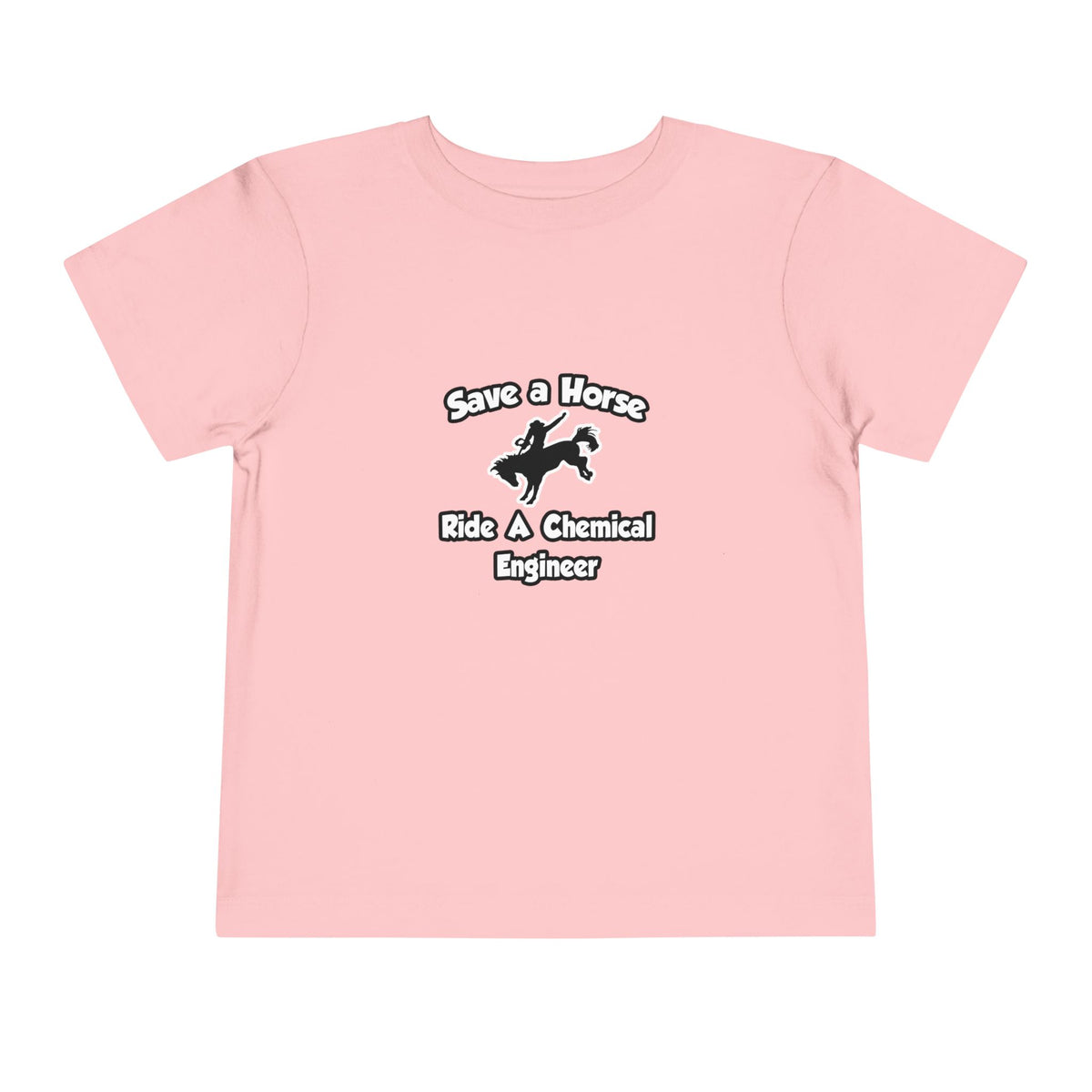Save a Horse .. Ride a Chemical Engineer - Toddler Short Sleeve Tee