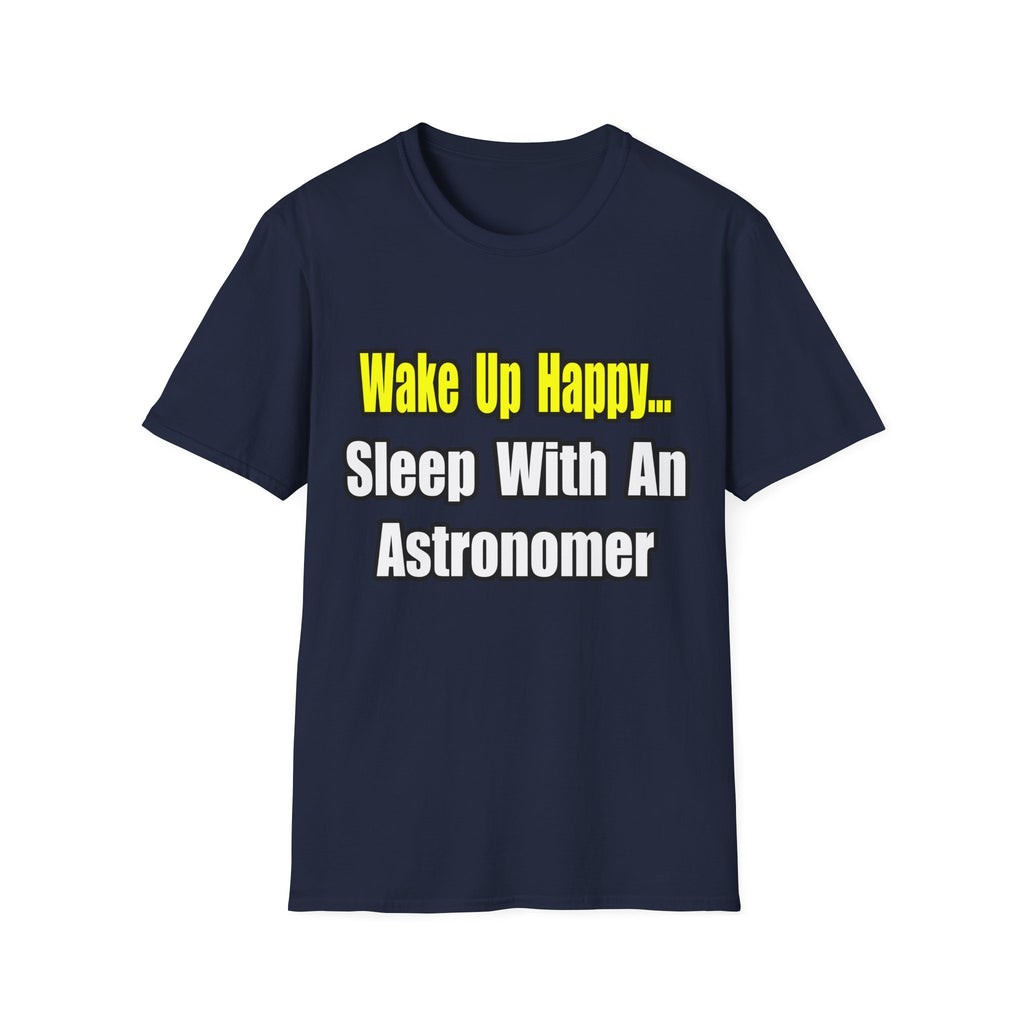 Wake Up Happy...Sleep With an Astronomer - Unisex Softstyle T-Shirt