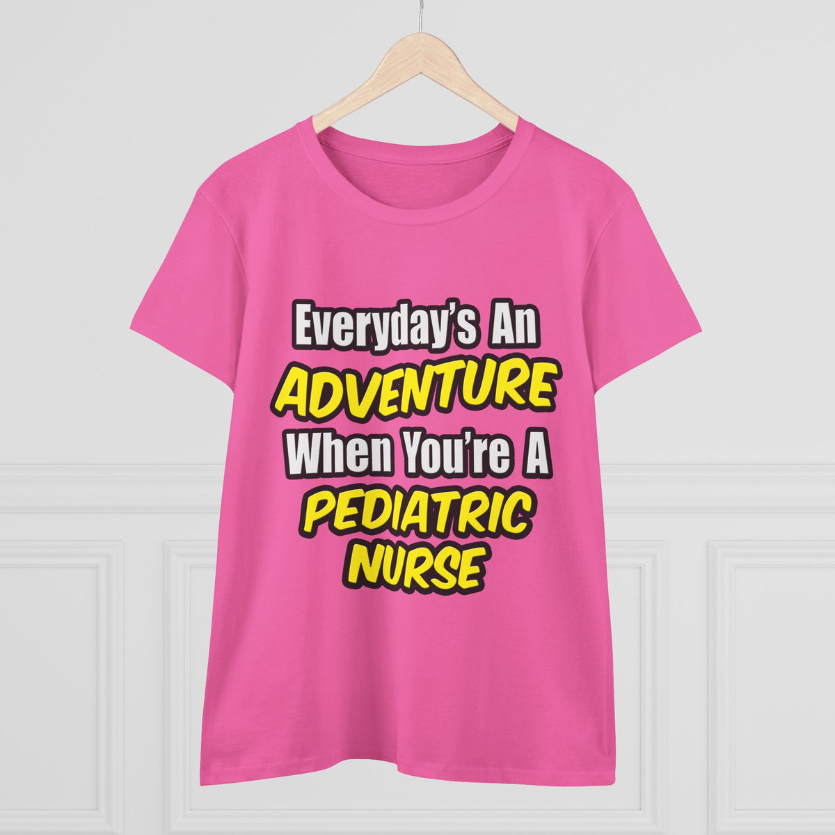 Everyday's An Adventure...Pediatric Nurse - Women's Midweight Cotton Tee
