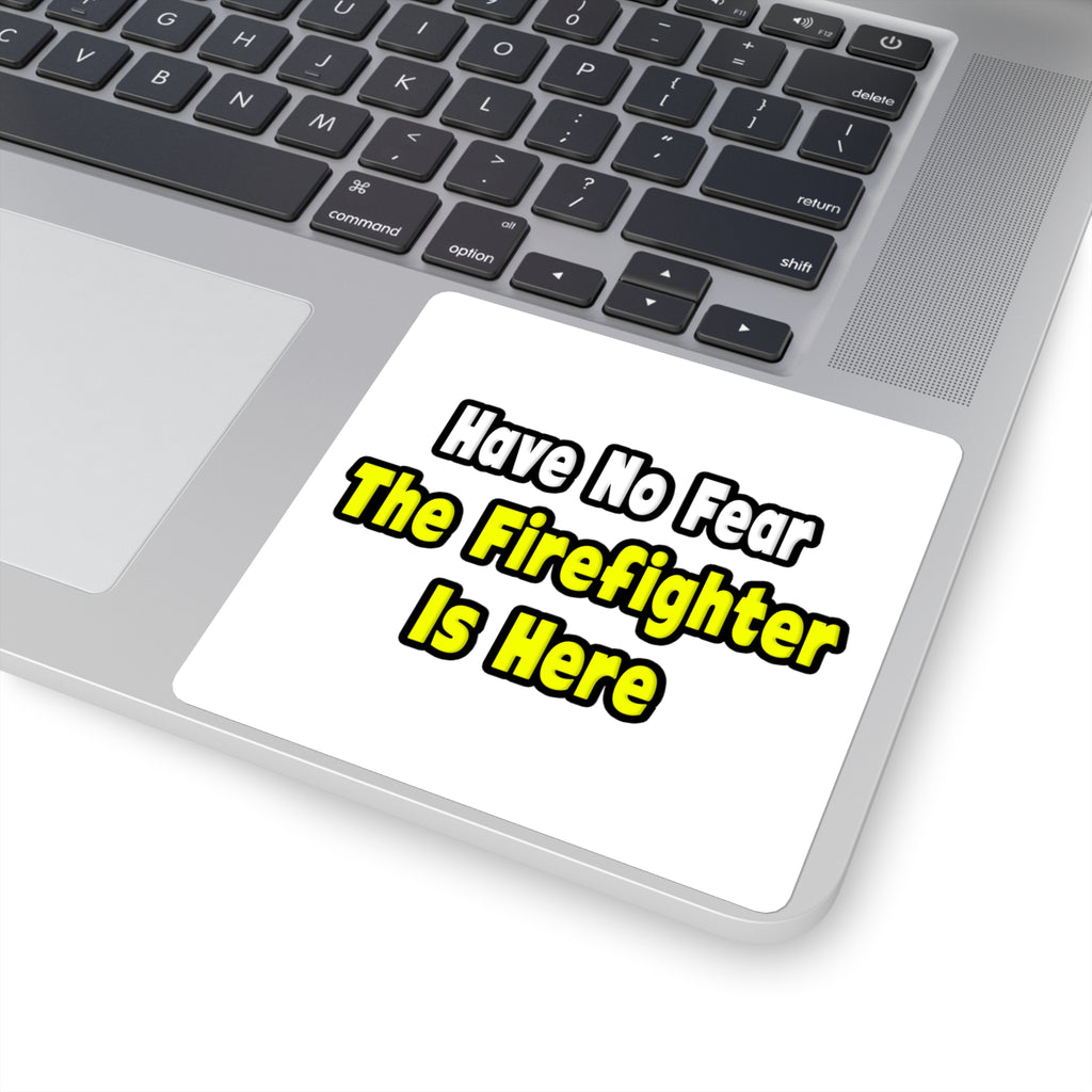 No Fear, The Firefighter Is Here - Square Stickers