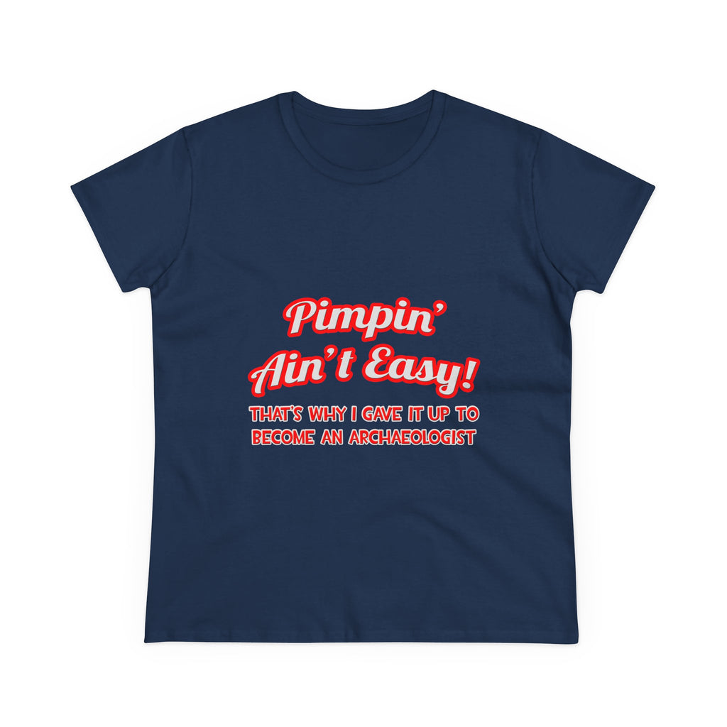 Pimpin' Ain't Easy .. Archaeologist - Women's Midweight Cotton Tee
