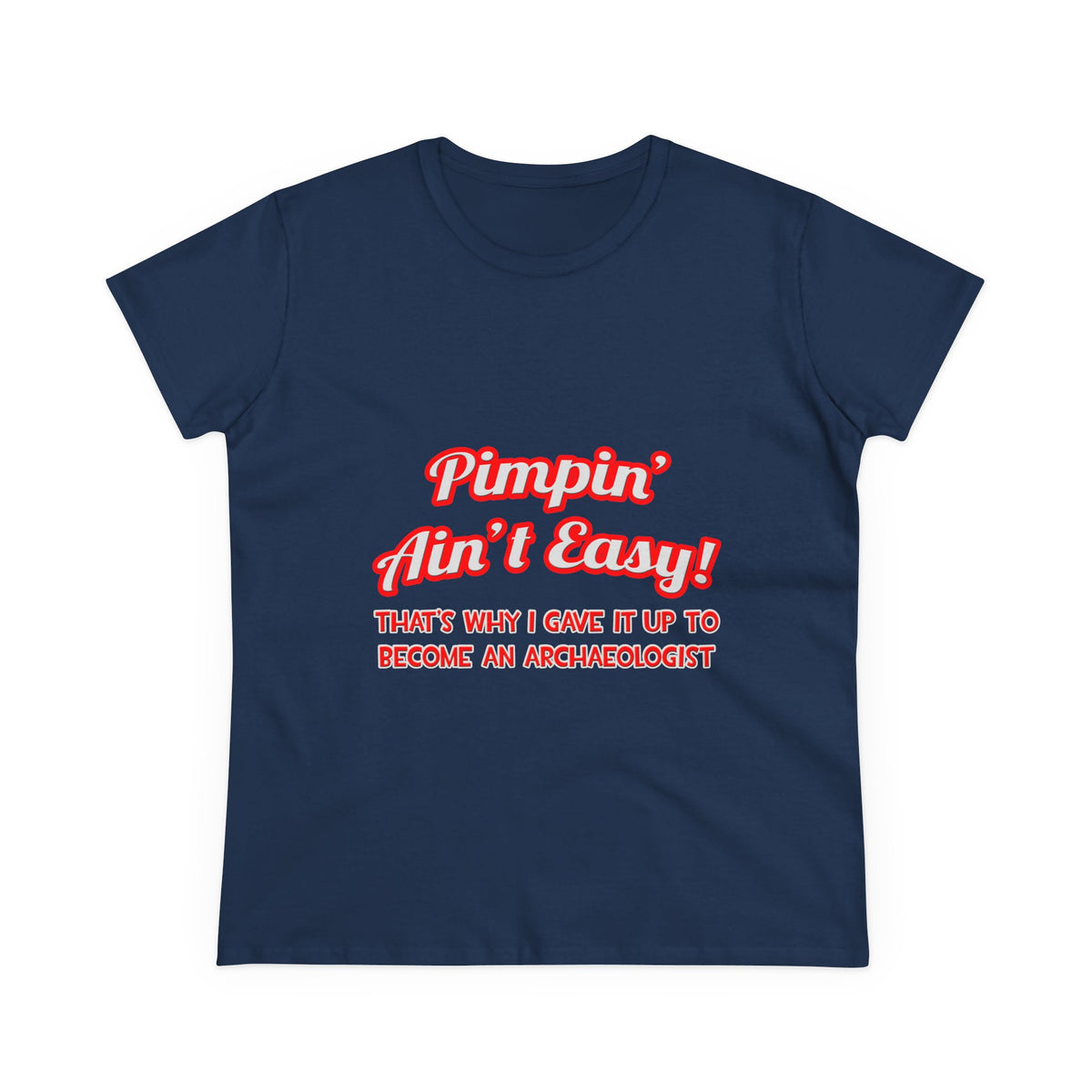 Pimpin' Ain't Easy .. Archaeologist - Women's Midweight Cotton Tee