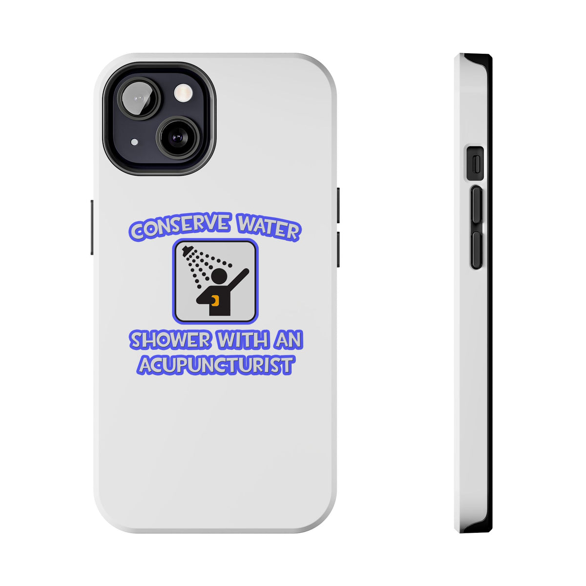 Conserve Water .. Shower With a Acupuncturist - Tough Phone Cases