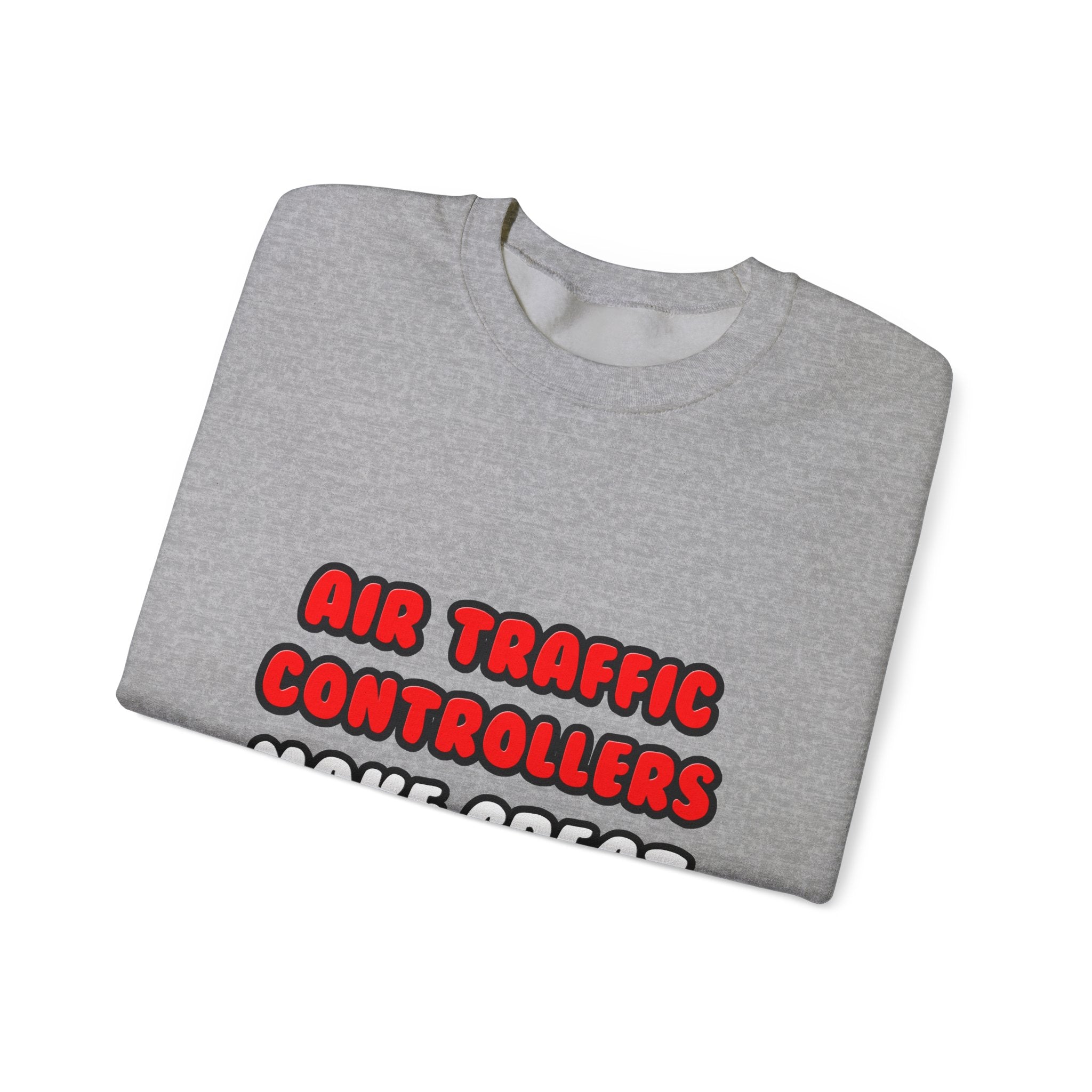 Air Traffic Controllers Make Great Lovers - Unisex Heavy Blend™ Crewneck Sweatshirt