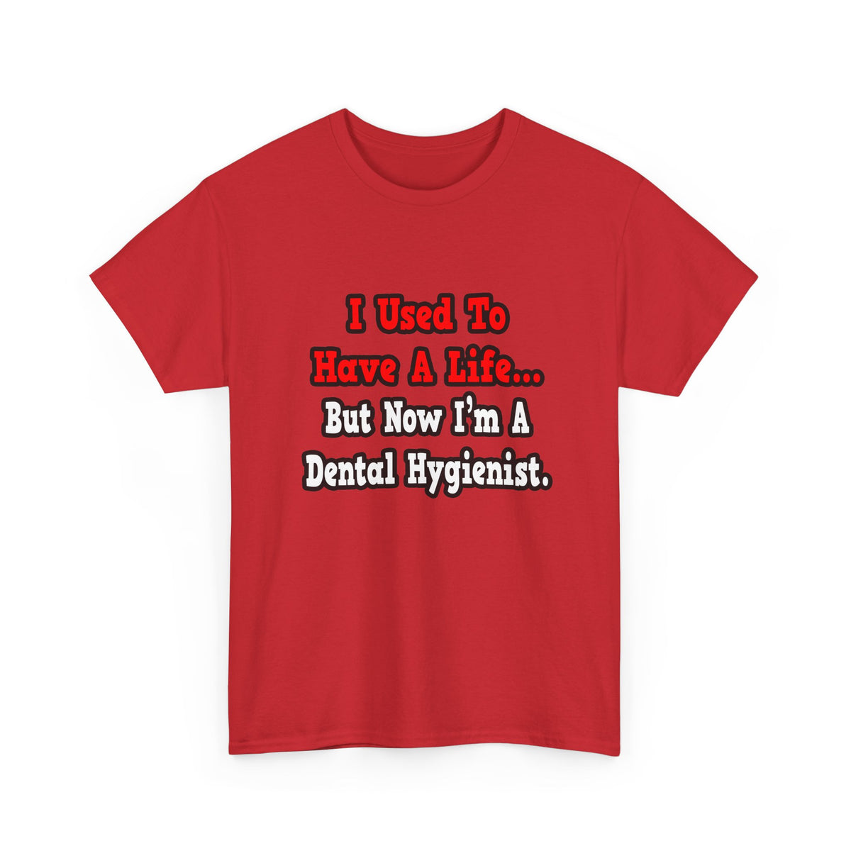 I Used to Have a Life...Dental Hygienist - Unisex Heavy Cotton Tee