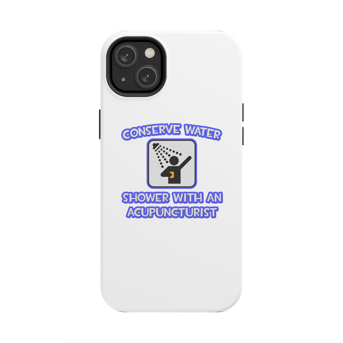 Conserve Water .. Shower With a Acupuncturist - Tough Phone Cases