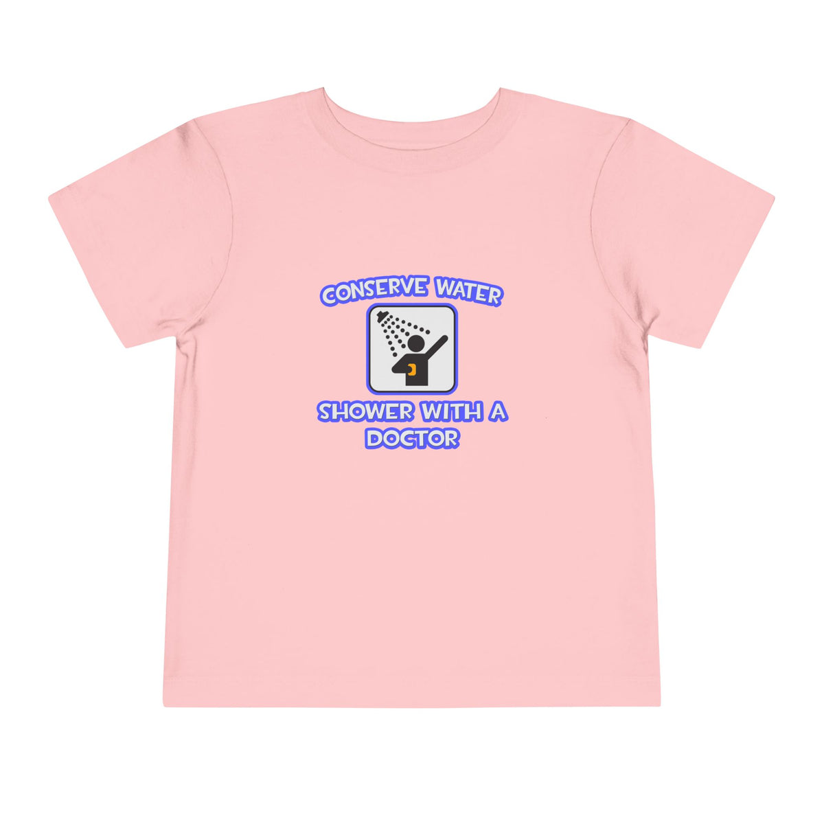 Conserve Water .. Shower With a Doctor - Toddler Short Sleeve Tee