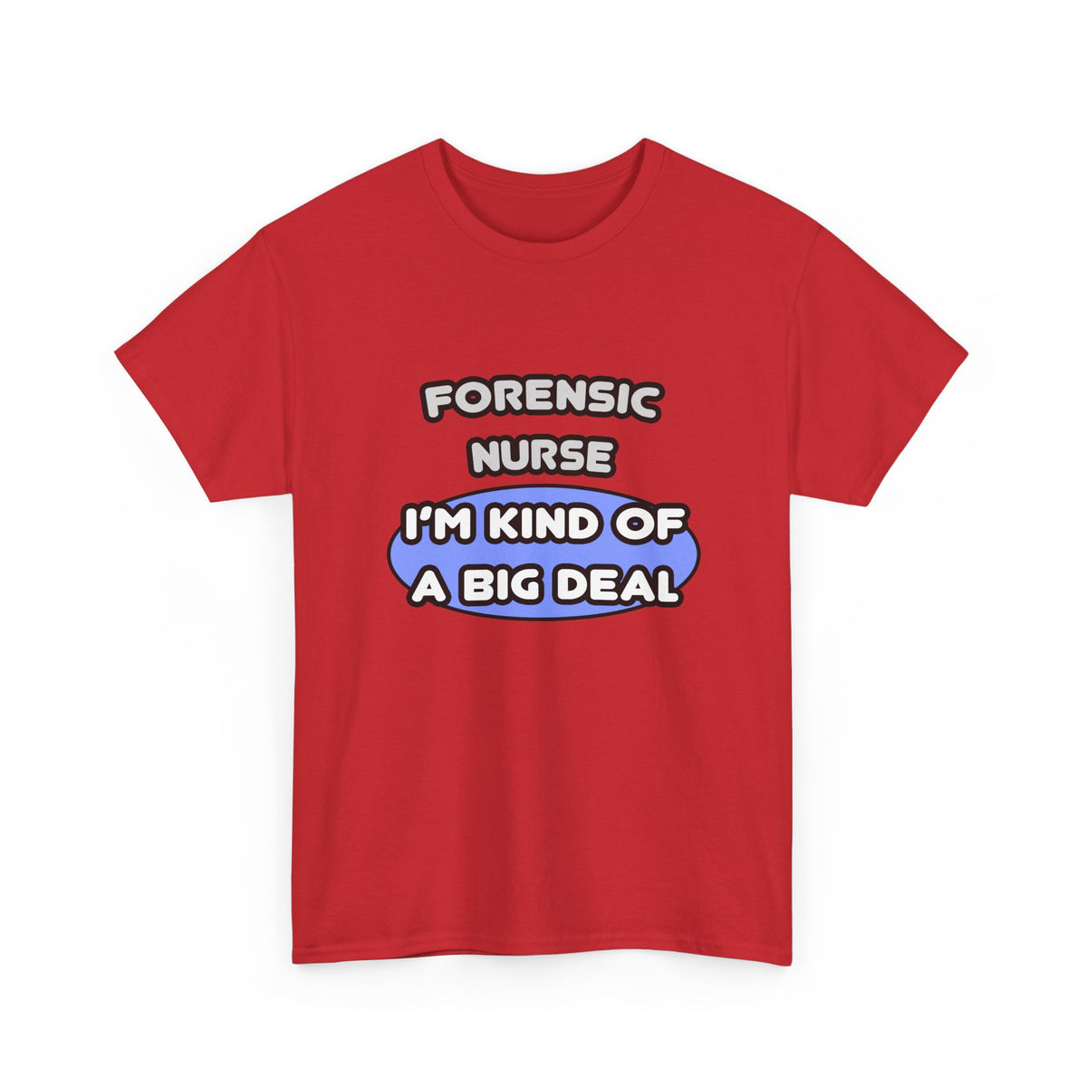 Forensic Nurse ... I'm Kind of a Big Deal - Unisex Heavy Cotton Tee