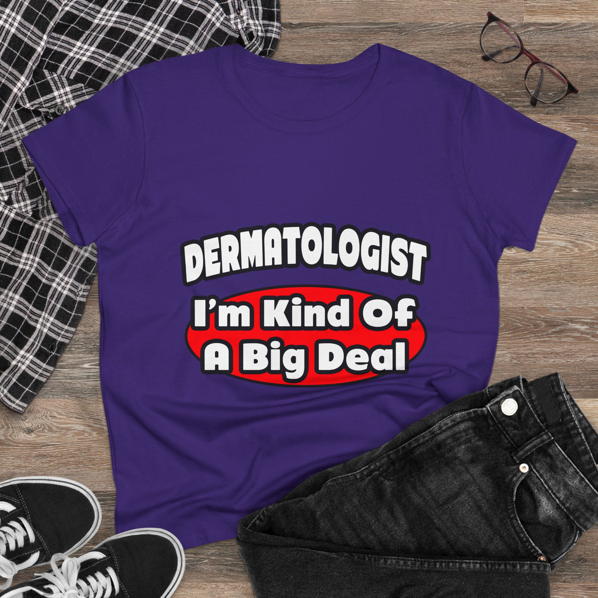 Dermatologist...Big Deal - Women's Midweight Cotton Tee