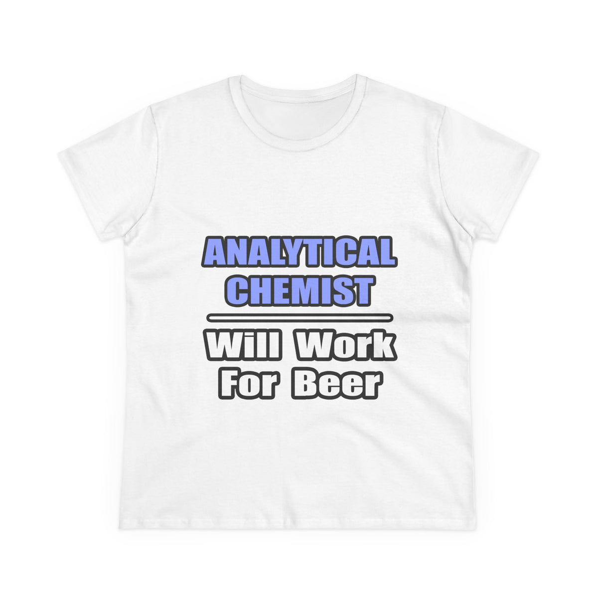Analytical Chemist...Will Work For Beer - Women's Midweight Cotton Tee