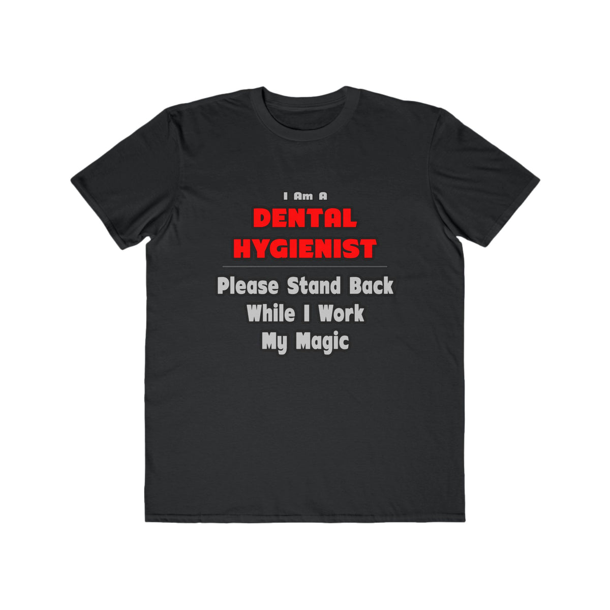 Dental Hygienist...Work My Magic - Men's Lightweight Fashion Tee