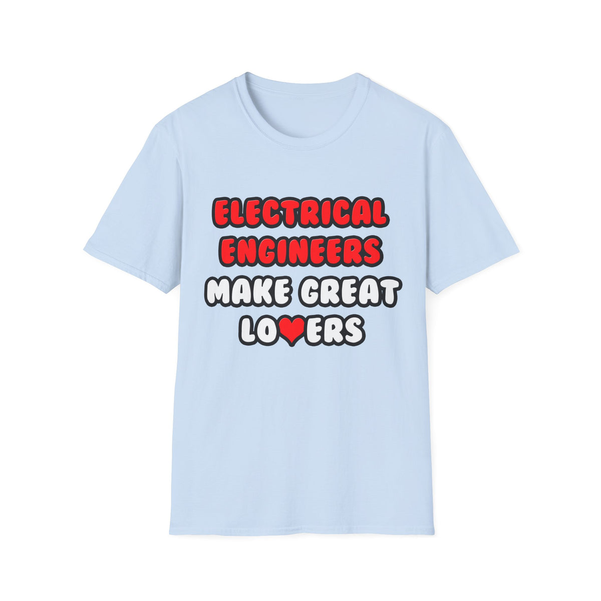 Electrical Engineers Make Great Lovers - Unisex Softstyle T-Shirt