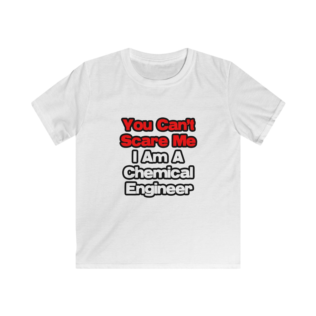 You Can't Scare Me...Chemical Engineer - Kids Softstyle Tee