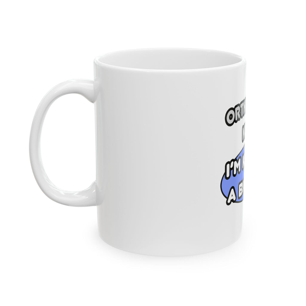Orthopaedic Nurse ... I'm Kind of a Big Deal - Ceramic Mug, (11oz, 15oz)
