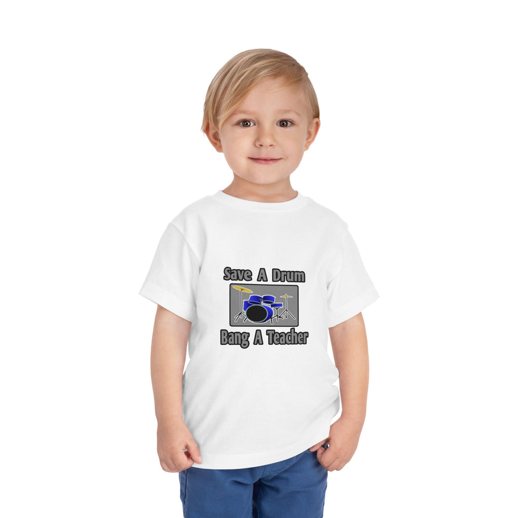 Save a Drum...Bang a Teacher - Toddler Short Sleeve Tee