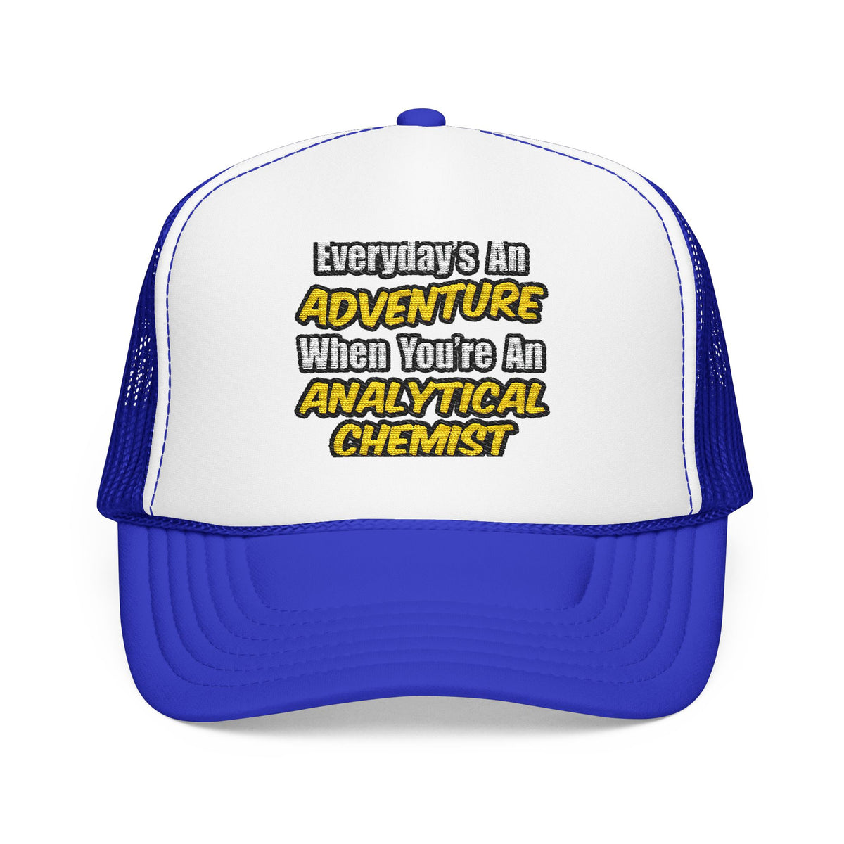 Everyday's An Adventure...Analytical Chemist - Foam Trucker Hat