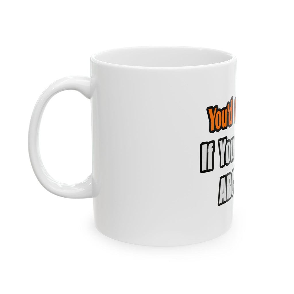 You'd Drink Too...Architect - Ceramic Mug, (11oz, 15oz)