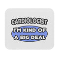 Cardiologist...Kind of a Big Deal - Mouse Pad (Rectangle)