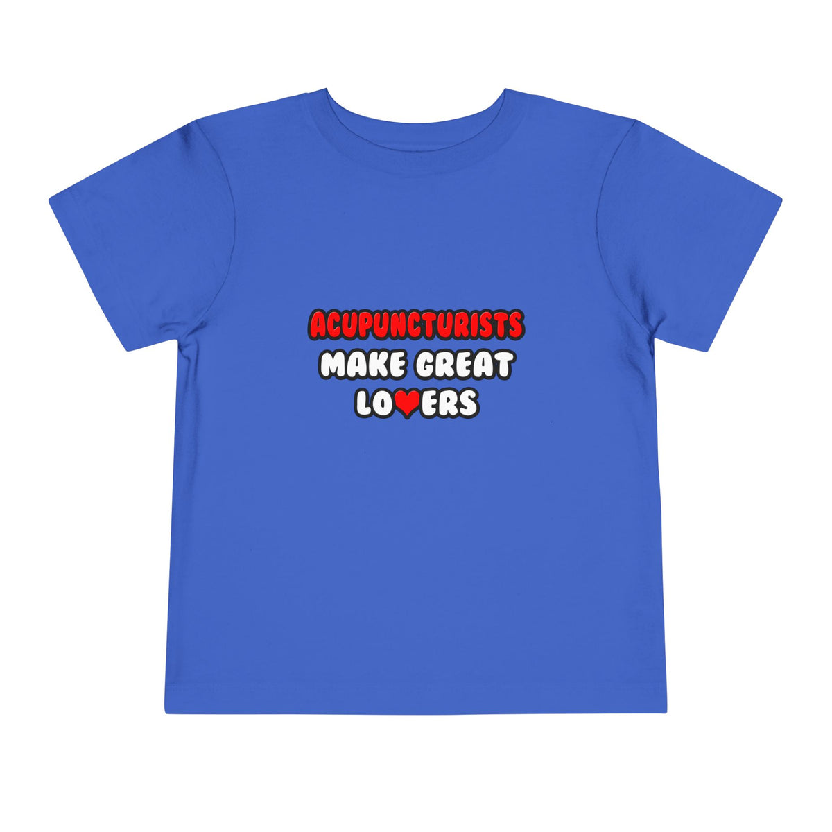 Acupuncturists Make Great Lovers - Toddler Short Sleeve Tee