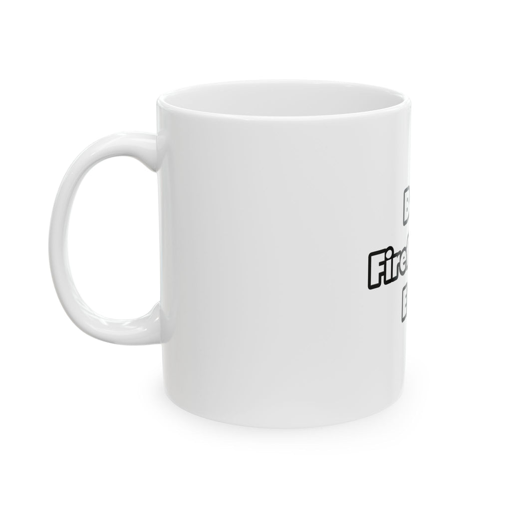 Best. Firefighter. Ever - Ceramic Mug, (11oz, 15oz)