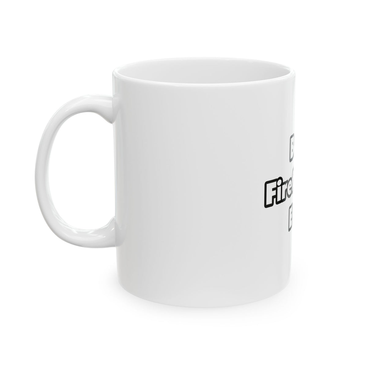 Best. Firefighter. Ever - Ceramic Mug, (11oz, 15oz)