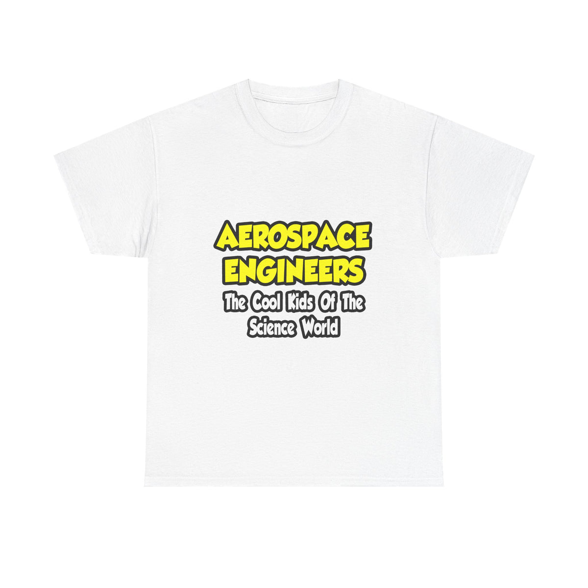 Aerospace Engineers...Cool Kids of Sci World - Unisex Heavy Cotton Tee