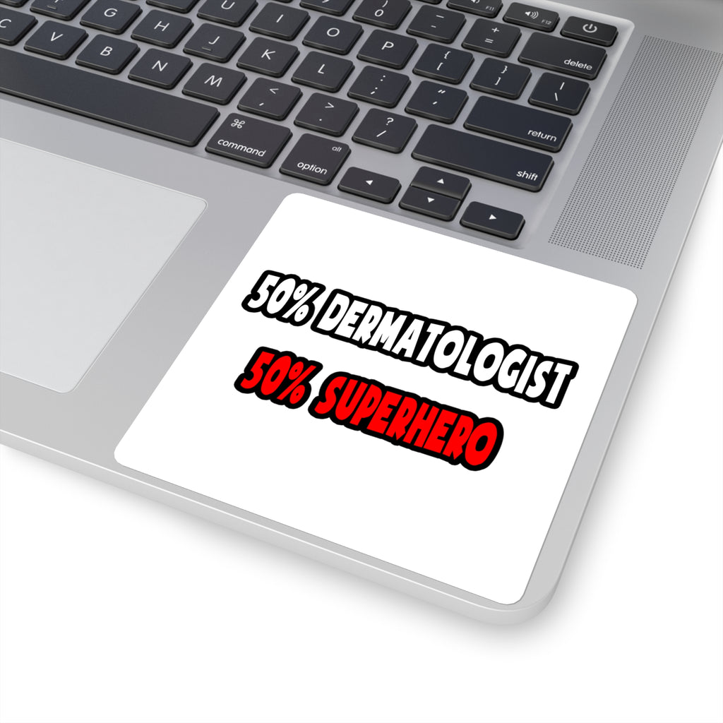 Half Dermatologist ... Half Superhero - Square Stickers