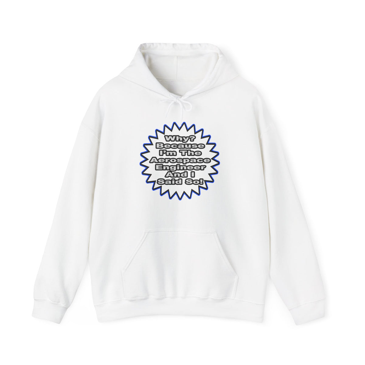 Aerospace Engineer...Because I Said So - Unisex Heavy Blend™ Hooded Sweatshirt